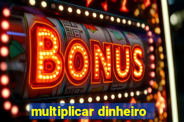 multiplicar dinheiro